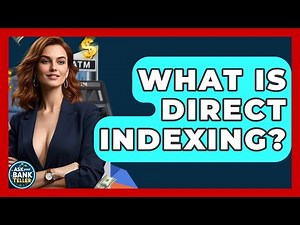 What Is Direct Indexing? - Ask Your Bank Teller