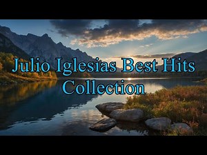 Julio Iglesias Best Hits Collection - Top Julio Iglesias Songs Album Playlist