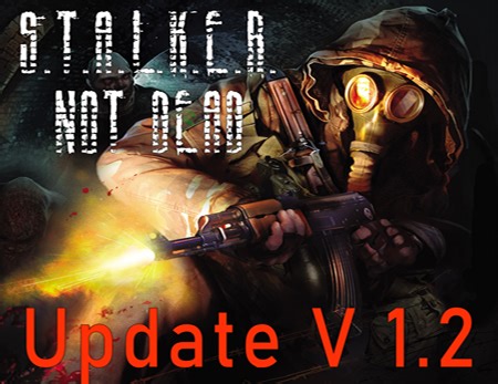 Stalker Not Dead Update 1.2 file - S.T.A.L.K.E.R.: Call of Chernobyl mod for S.T.A.L.K.E.R.: Call of Pripyat