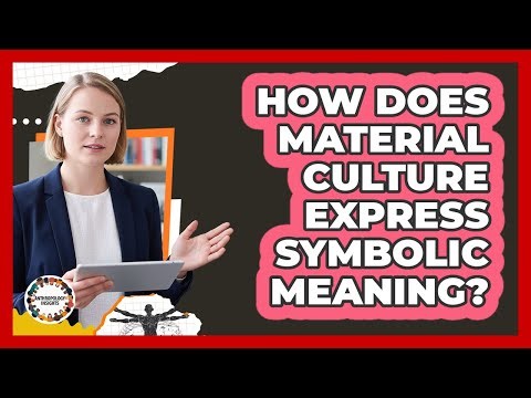 How Does Material Culture Express Symbolic Meaning?