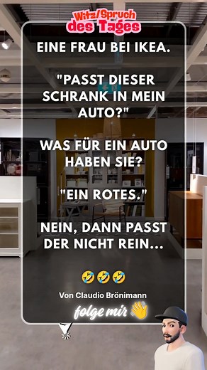 Eine Frau bei Ikea. "passt dieser Schrank in mein Auto?" Was für ein Auto haben Sie? "Ein rotes." Nein, dann passt der nicht rein... 🤣🤣🤣 ​#lustig #witzig #humor #lachen #ikea #auto #möbel #frauenamsteuer #alltagshumor #kenntjeder #comedy #fail #typischfrau #witzdestages #ClaudioBrönimann | Claudio Brönimann