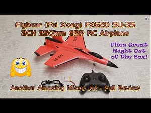Flybear (Fei Xiong) FX620 SU-35 2CH 250mm EPP RC Airplane - Full Review of Another Amazing Micro Jet