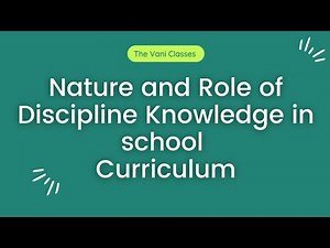 NATURE and ROLE of discipline knowledge in School Curriculum | BEd 1st Semester short Notes |