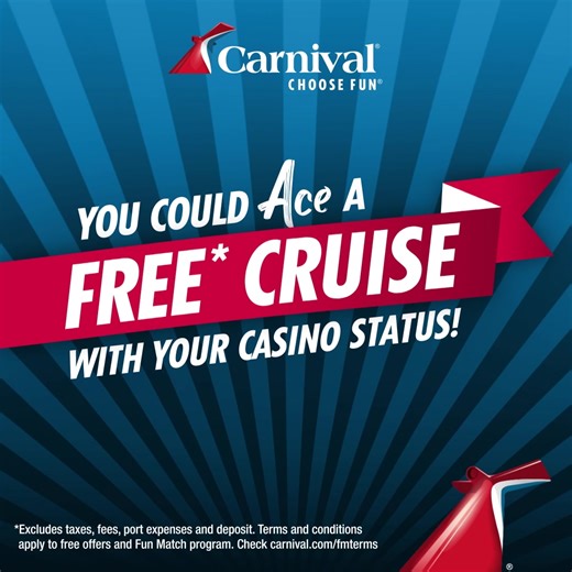 Make a SEA change! We'll see your casino status and raise you a possible FREE* cruise. Sign up for Fun Match today! *Excludes taxes, fees, port expenses and deposit. Terms and conditions apply to free offers and Fun Match program. Check carnival.com/fmterms | Carnival Cruise Line