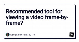 Recommended tool for viewing a video frame-by-frame?