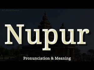 Nupur - Pronunciation and Meaning