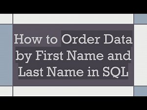 How to Order Data by First Name and Last Name in SQL