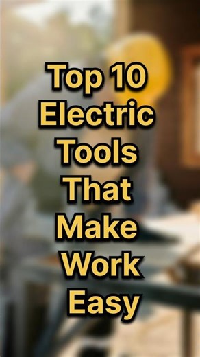 Top 10 Electric Tools That Make Work Easy ⚡