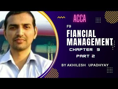 F9 , CHAPTER 9 , PAT 2 , FINANCIAL MANAGEMENT , ACCA , LECTURERS , VIDEOS