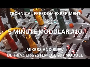 5 MINUTE MODULAR #10 - MIXERS AND SLEW - BEHRINGER SYSTEM 100 297 MODULE