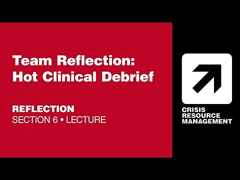 CRMx | 6.4 Team Reflection: Hot Clinical Debrief | Section 6: Reflection