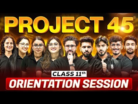 Project 45 Class 11 🔥 | Orientation Session | 45 Days Mein 95% Comeback Plan