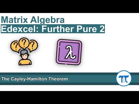 A Level Further Maths | Further Pure 2 | The Cayley-Hamilton Theorem