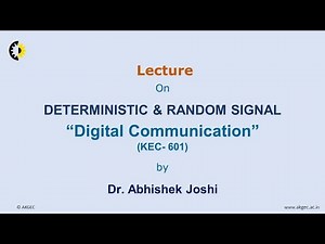 DIGITAL COMMUNICATION LECTURE 01 ''Deterministic and Random Signal'' By Dr. Abhishek Joshi, AKGEC