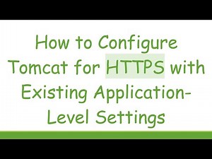 How to Configure Tomcat for HTTPS with Existing Application-Level Settings