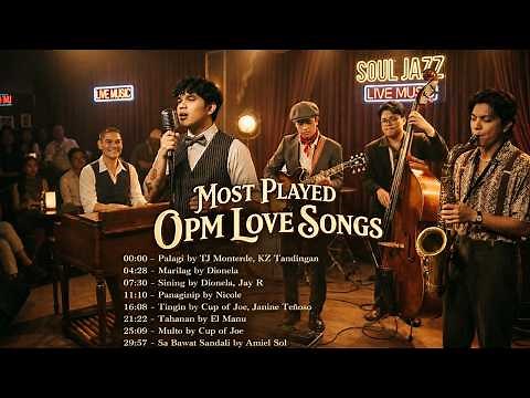 Most Played OPM Love Songs - Marilag, Palagi, Sining, Tingin, Tahanan & More (OPM Soul Jazz Cover)