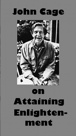 John Cage On Attaining Enlightenment 1982