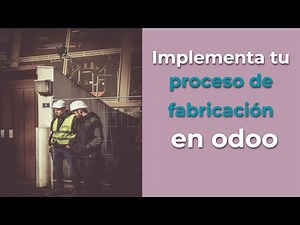 Implementa tu proceso de fabricación con Odoo MRP Paso a Paso Parte #2 🏭👌