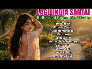 Lagu India Terbaik Pilihan ❤️ | Playlist Romantis dan Sedih Paling Favorit