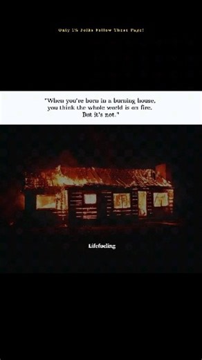 @lifefueling_ on Instagram: "Only few will get it.. .. . Follow @lifefueling_ .. . #burninghouse #childhoodtrauma #lifefueling_ #deepthoughts #lifefueling_"