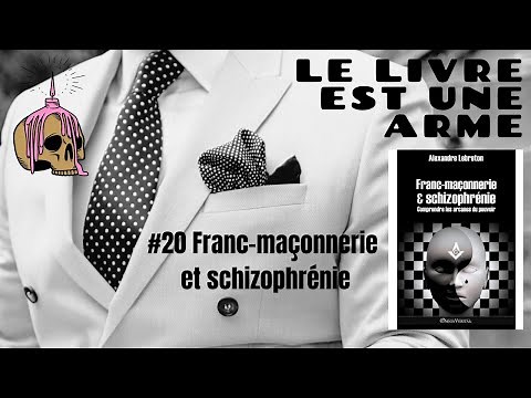 #20 Freemasonry and Schizophrenia, Understanding the Arcana of Power (A. Lebreton)