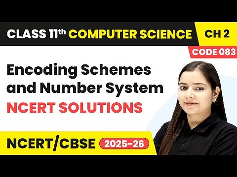 Encoding Schemes and Number System - NCERT Solutions | Class 11 Computer Science Ch 2 | CBSE 2025-26
