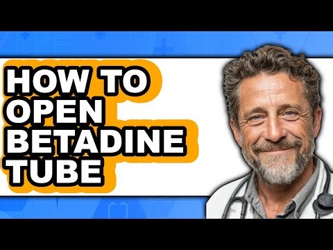How to Open Betadine Tube - Full Guide