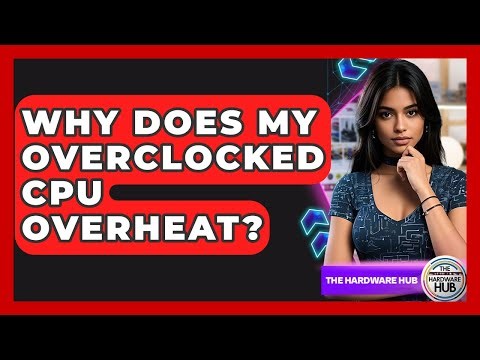 Why Does My Overclocked CPU Overheat? - The Hardware Hub