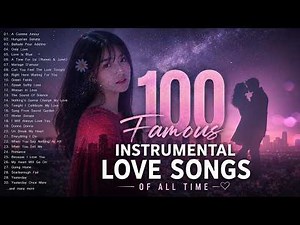 100 Most Famous Beautiful Instrumental Love Songs Of All Time - This Music Can Be Listened Forever