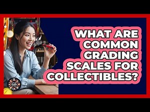 What Are Common Grading Scales For Collectibles?