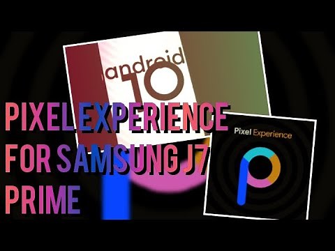 PIXEL EXPERIENCE ROM FOR SAMSUNG J7 PRIME | ARM64 A ONLY | ANDROID 10 | GSI FOR J7 PRIME