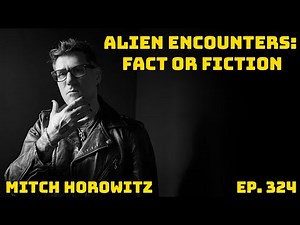 ALIEN ENCOUNTERS with Mitch Horowitz- Ep. 324