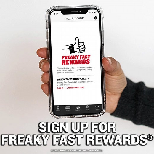 Sign up for Freaky Fast Rewards®. Place your first order. Earn a free sandwich. It's that simple. At participating locations. Terms and conditions apply. | Jimmy John's