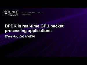 DPDK in real-time GPU packet processing applications - Elena Agostini, NVIDIA
