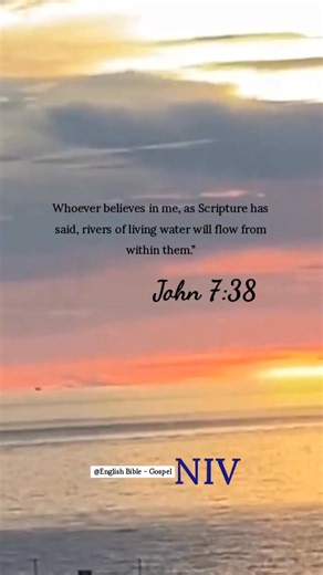 John 7:38 Whoever believes in me, as Scripture has said, rivers of living water will flow from within them.” English Bible - Gospel | English Bible - Gospel