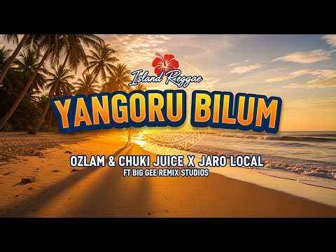 🔥🔥 Yangoru Bilum – Island Reggae | Ozlam & Chuki Juice x Jaro Local ft Big Gee Remix Studios