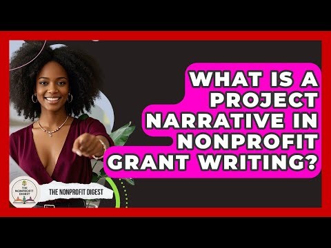 What Is A Project Narrative In Nonprofit Grant Writing? - The Nonprofit Digest