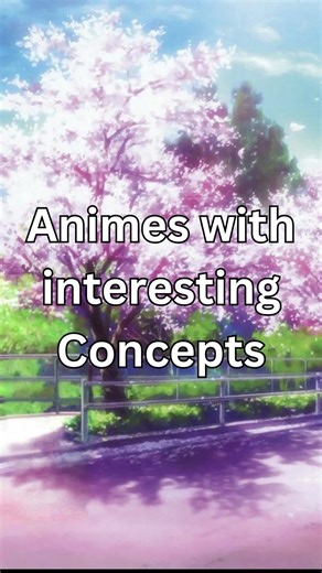 animes with interesting Concepts