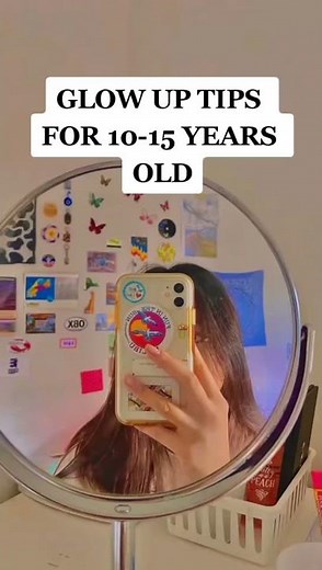 Glow up tips for 10 15 years old 🌼