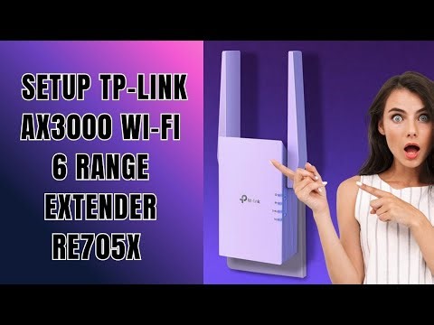 Steps to Setup TP-Link AX3000 Wi-Fi 6 Range Extender (RE705x)