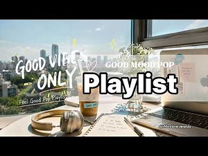 Feel Good Pop Playlist | 하루를 기분 좋게 시작하는 팝 ☀️ Morning Energy & Good Vibes