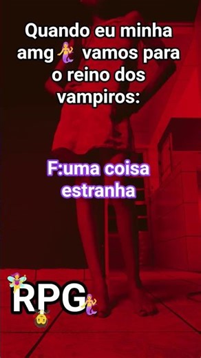 quando eu e minha amg vamos para o reino dos vampiros😂
