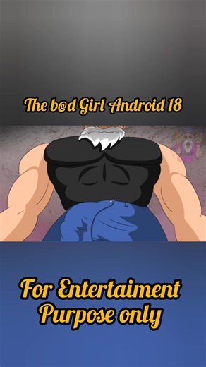 The B@d Girl Android 18 | for Entertaiment purpose only | Master Roshi