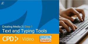 Creating Media 3 | CPD in 3 Video | Step 1: Text and Typing Tools