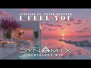 Schiller Ft. Peter Heppner - I Feel You (Dynamix Schillout Mix)