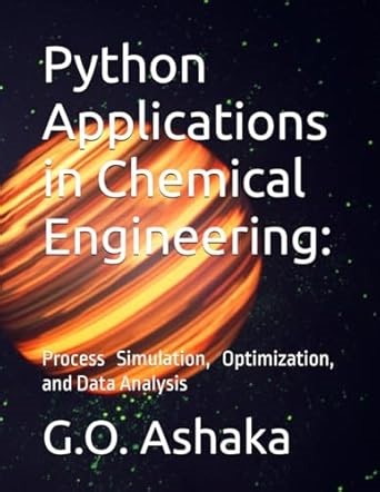 Amazon.com: Python Applications in Chemical Engineering: Process Simulation, Optimization, and Data Analysis: 9798860165069: Ashaka, G.O.: 圖書
