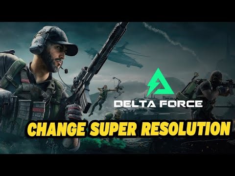 Delta Force How To Change Super Resolution