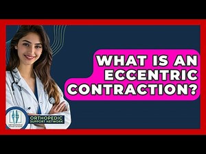 What Is An Eccentric Contraction? - Orthopedic Support Network