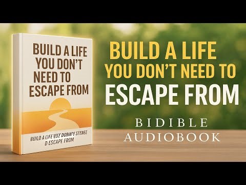BUILD A LIFE YOU DON’T NEED TO ESCAPE FROM - Best Self-help Audiobooks #selfhelpaudiobook