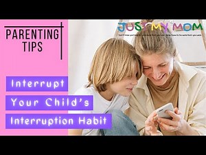PARENTING TIPS - Interrupt your Child’s Interruption Habit